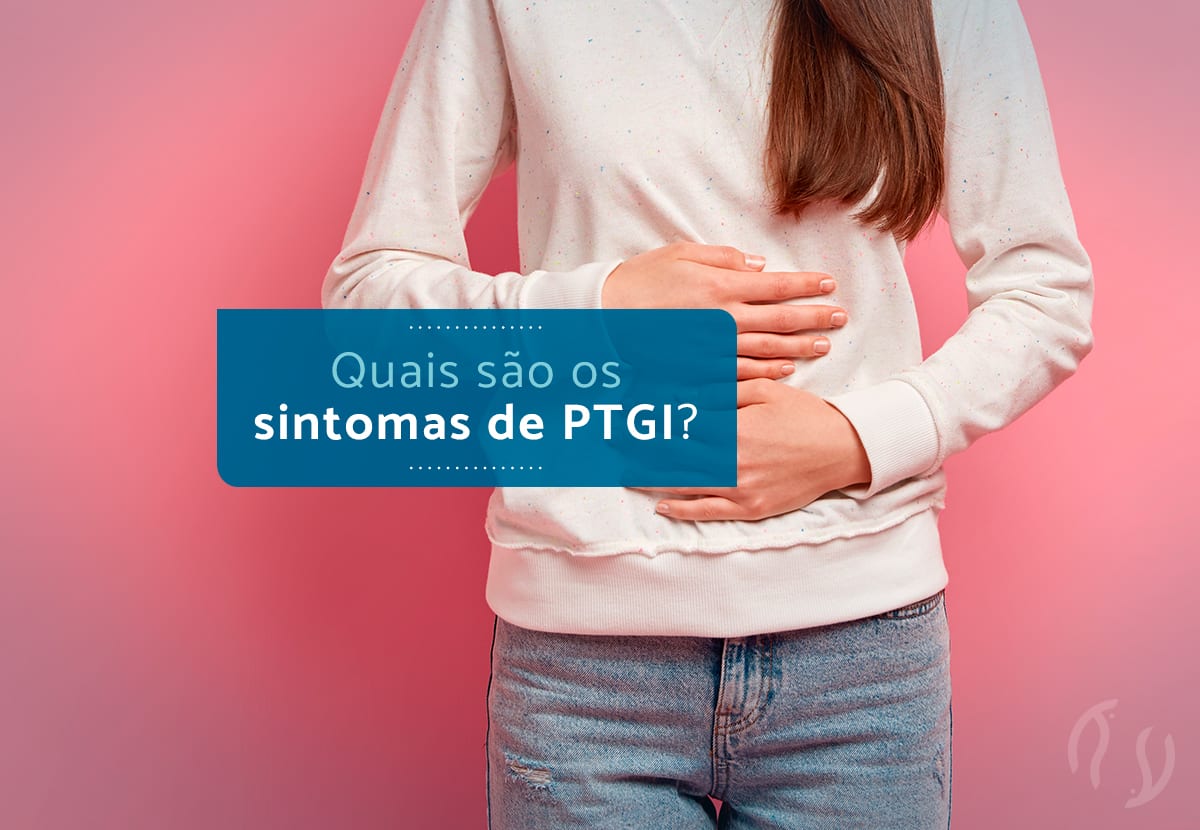 Quais são os sintomas de PTGI?