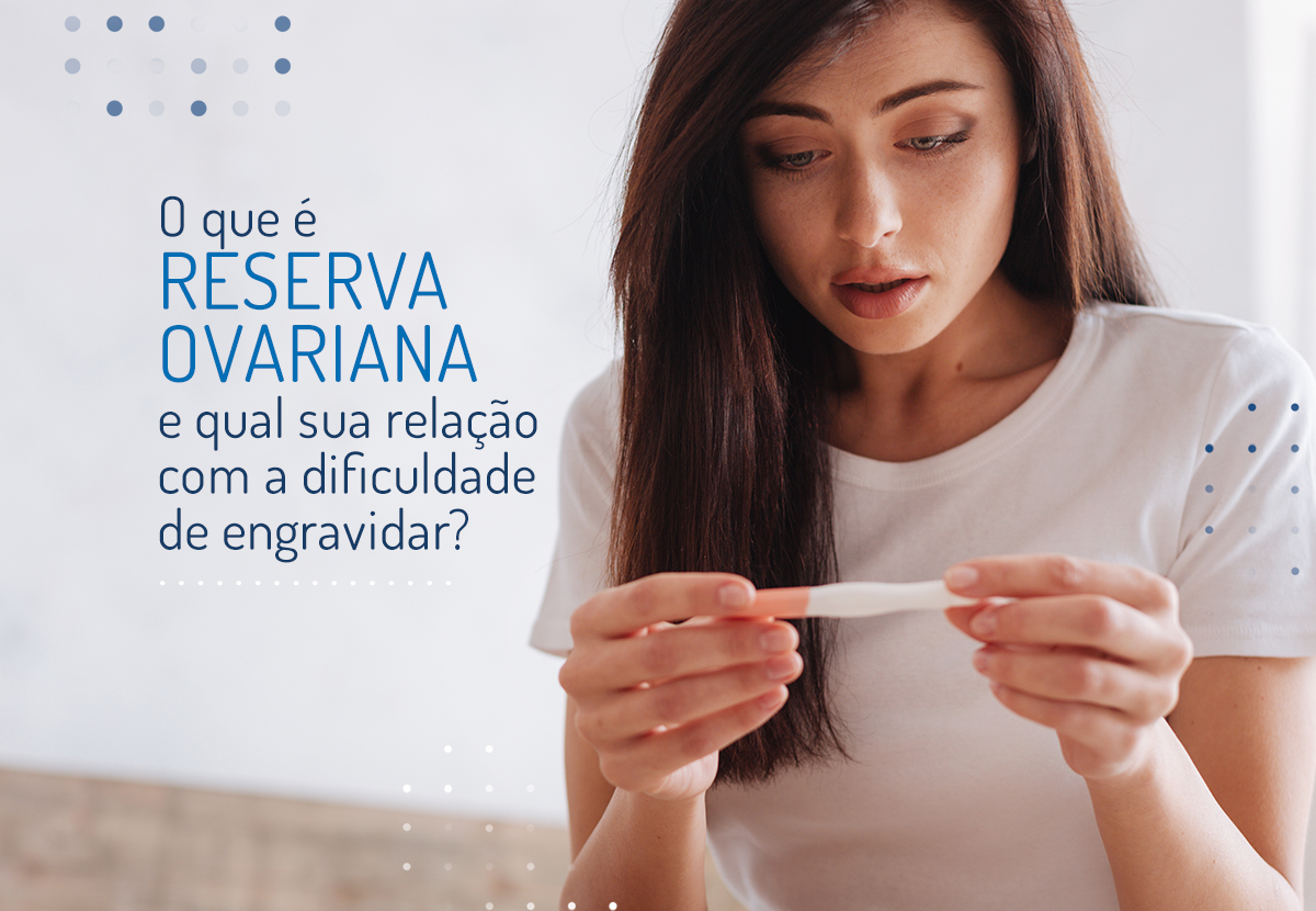 O que é reserva ovariana e qual sua relação com a dificuldade de engravidar?