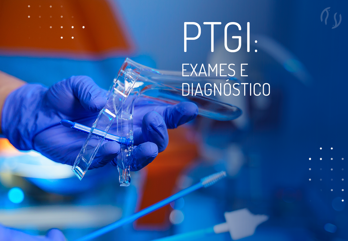 PTGI: exames e diagnóstico