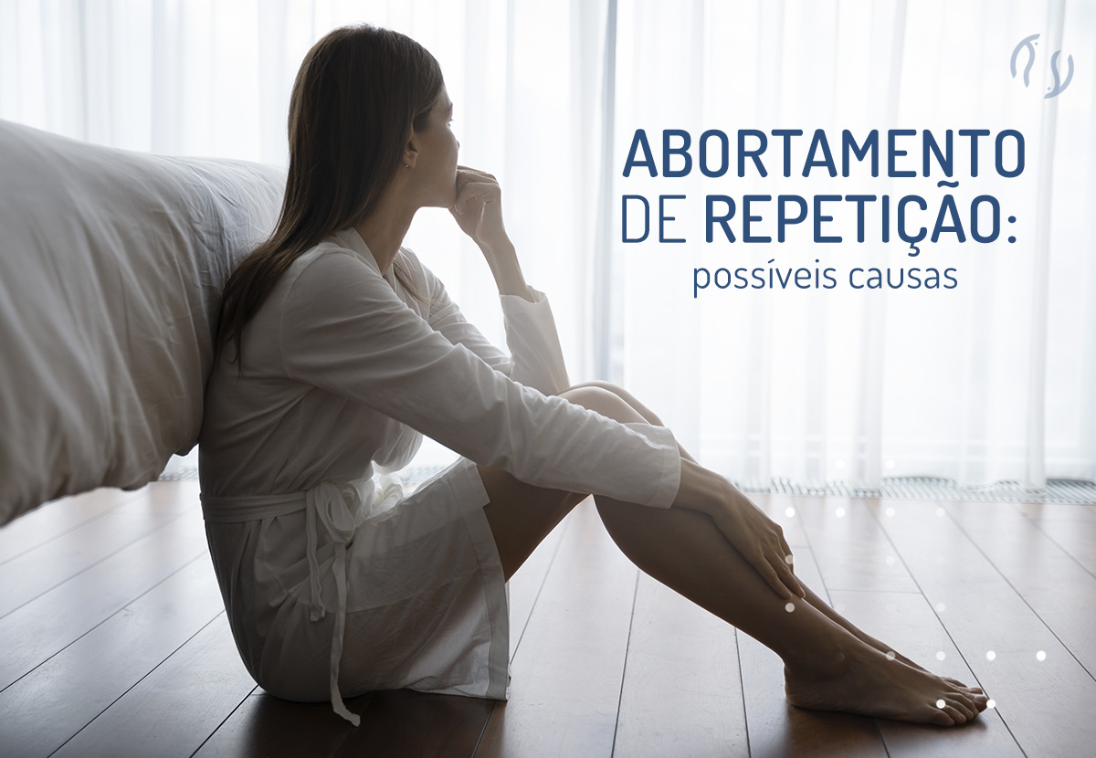 Abortamento de repetição: possíveis causas