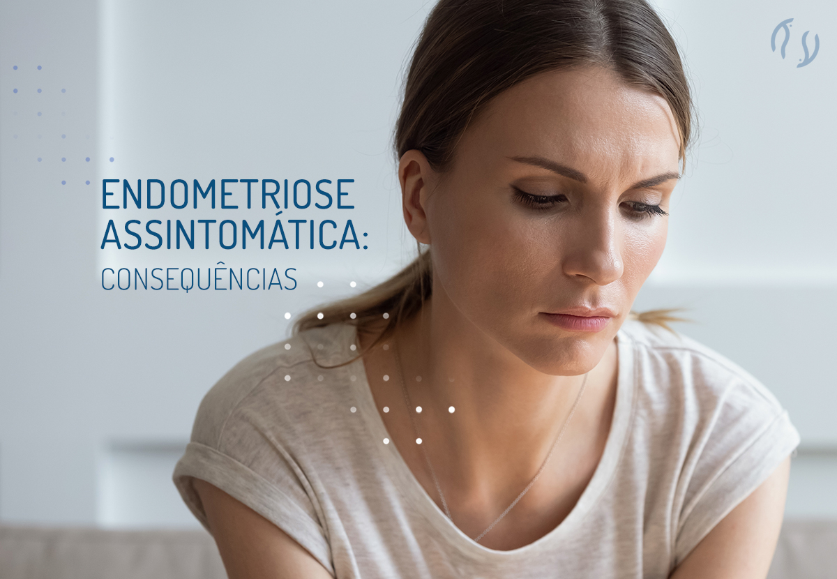 Endometriose assintomática: consequências