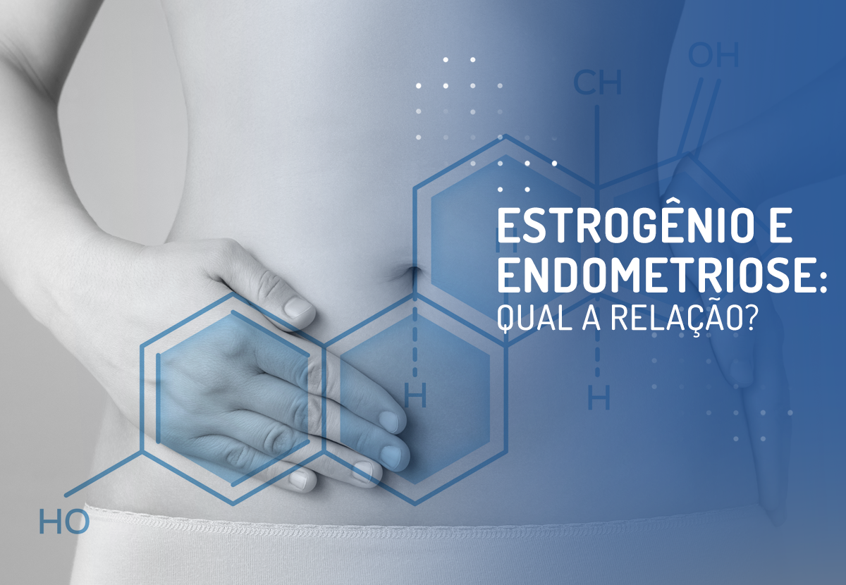 Estrogênio e endometriose: qual a relação?